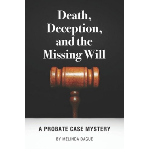 Death Deception and the Missing Will: A Probate Case Mystery Paperback, Mindy Dague, English, 9780578791685