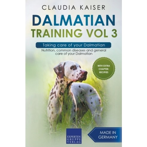 Dalmatian Training Vol 3 - Taking care of your Dalmatian: Nutrition common diseases and general car... Paperback, Expertengruppe Verlag, English, 9783968973784