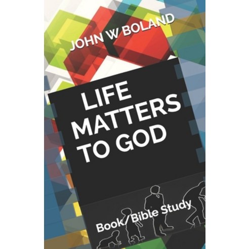 Life Matters to God Paperback, Independently Published