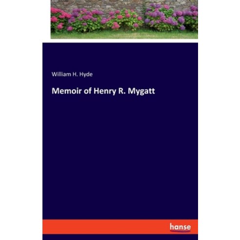 (영문도서) Memoir of Henry R. Mygatt Paperback, Hansebooks, English, 9783348058728
