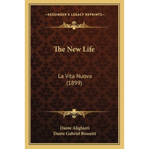 The New Life: La Vita Nuova (1899) Paperback, Kessinger Publishing