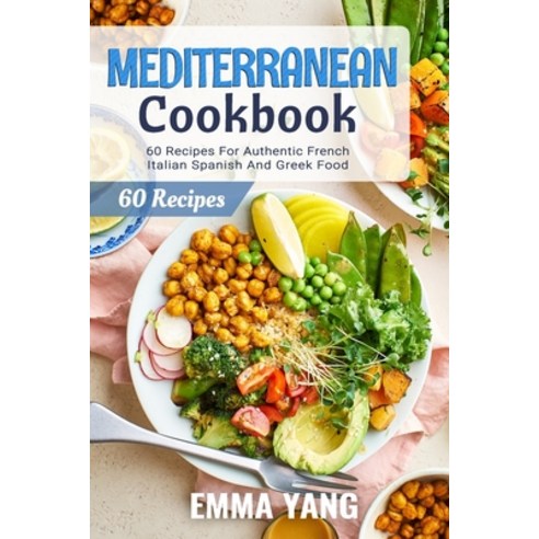 (영문도서) Mediterranean Cookbook: 60 Recipes For Authentic French Italian Spanish And Greek Food Paperback, Independently Published, English, 9798412941196