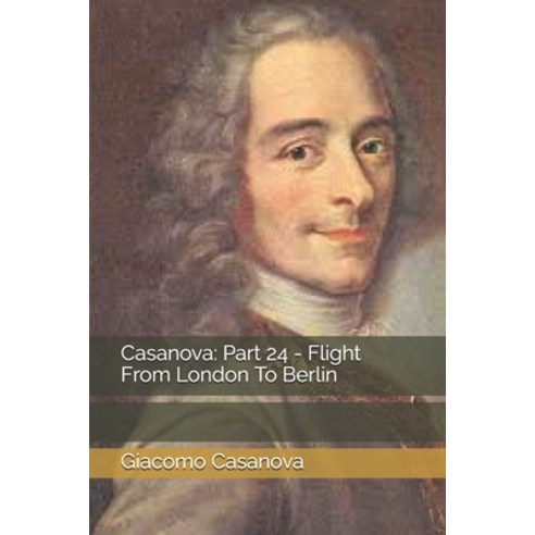 Casanova: Part 24 - Flight From London To Berlin Paperback, Independently Published, English, 9798592991370