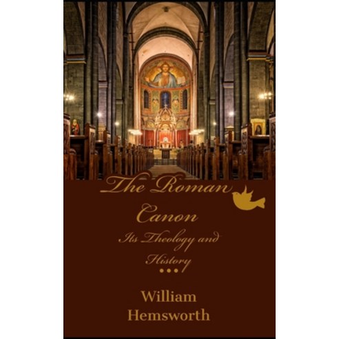 The Roman Canon: Its Theology and History Paperback, Independently Published
