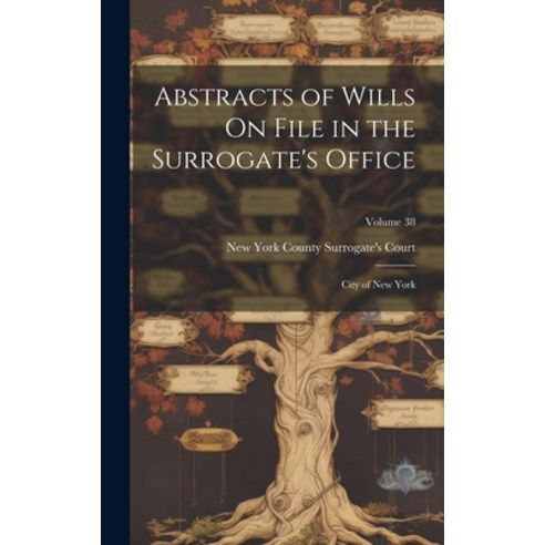 (영문도서) Abstracts of Wills On File in the Surrogate''s Office: City of New York; Volume 38 Hardcover, Legare Street Press, English, 9781020347108