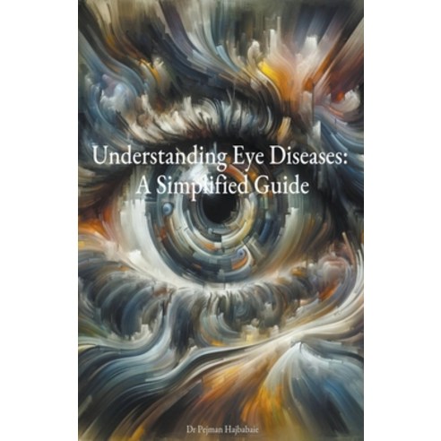 (영문도서) Understanding Eye Diseases: A Simplified Guide Paperback, Pejman Hajbabaie, English, 9798224624089