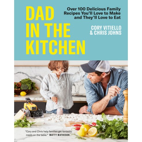 (영문도서) Dad in the Kitchen: Over 100 Delicious Family Recipes You''ll Love to Make and They''ll Love to... Hardcover, Appetite by Random House, English, 9780525611752