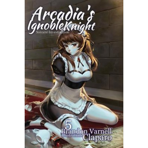 Arcadia''s Ignoble Knight Vol. 5: Sorceré Investigation Paperback, Kitsune Incorporated