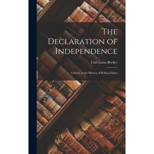 (영문도서) The Declaration of Independence: a Study in the History of Political Ideas Hardcover, Legare Street Press, English, 9781013647512