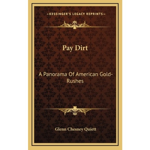 (영문도서) Pay Dirt: A Panorama Of American Gold-Rushes Hardcover, Kessinger Publishing, English, 9781164514831
