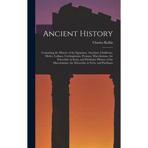 (영문도서) Ancient History: Containing the History of the Egyptians Assyrians Chaldeans Medes Lydian... Hardcover, Legare Street Press, English, 9781017651478