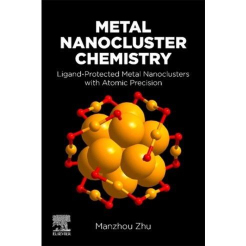 (영문도서) Metal Nanocluster Chemistry: Ligand-Protected Metal Nanoclusters with Atomic Precision Paperback, Elsevier, English, 9780323904742