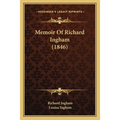 Memoir Of Richard Ingham (1846) Paperback, Kessinger Publishing