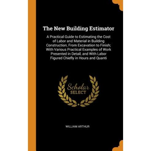 (영문도서) The New Building Estimator: A Practical Guide to Estimating the Cost of Labor and Material in... Hardcover, Franklin Classics, English, 9780342037933