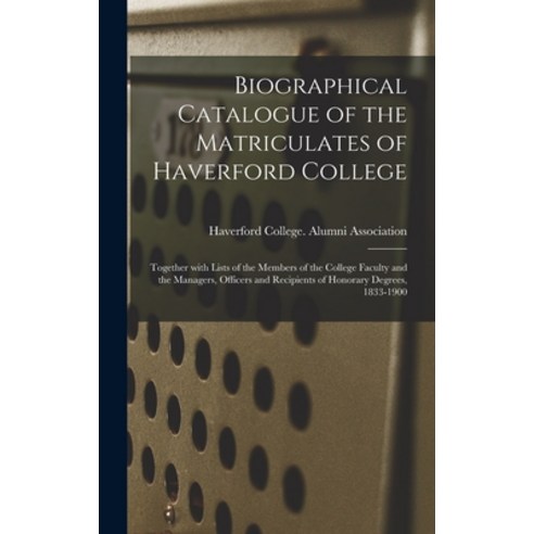 (영문도서) Biographical Catalogue of the Matriculates of Haverford College: Together With Lists of the M... Hardcover, Legare Street Press, English, 9781013850622