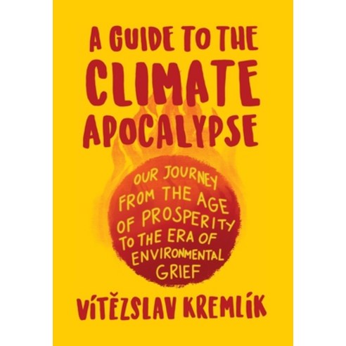 (영문도서) A Guide to the Climate Apocalypse: Our Journey from the Age of Prosperity to the Era of Envir... Hardcover, Identity Publications, English, 9781945884580