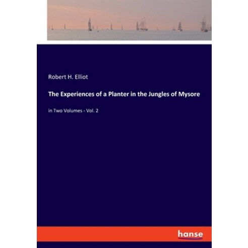 (영문도서) The Experiences of a Planter in the Jungles of Mysore: in Two Volumes - Vol. 2 Paperback, Hansebooks, English, 9783348049832