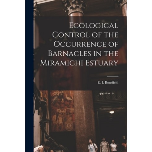 (영문도서) Ecological Control of the Occurrence of Barnacles in the Miramichi Estuary Paperback, Hassell Street Press, English, 9781014819482