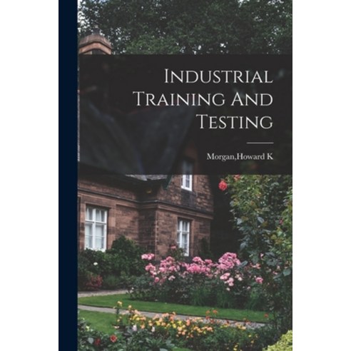 (영문도서) Industrial Training And Testing Paperback, Hassell Street Press, English, 9781014469519