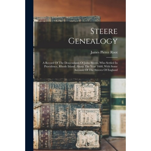 (영문도서) Steere Genealogy: A Record Of The Descendants Of John Steere Who Settled In Providence Rhod... Paperback, Legare Street Press, English, 9781017247114