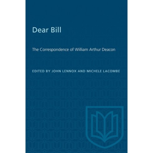 (영문도서) Dear Bill: The Correspondence of William Arthur Deacon Paperback, University of Toronto Press, English, 9781487576936