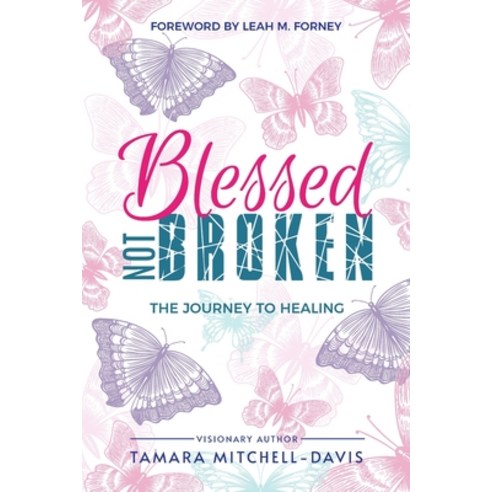 Blessed Not Broken: The Journey to Healing Paperback, CEO Wife Publishing, English, 9781732827066