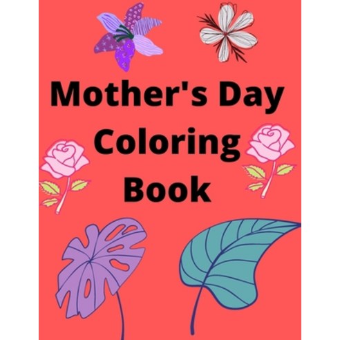 Mother''s Day Coloring Book: Coloring Book for Mother''s Day Paperback, Independently Published, English, 9798742057468