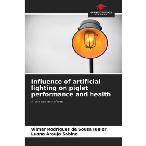 (영문도서) Influence of artificial lighting on piglet performance and health Paperback, Our Knowledge Publishing, English, 9786207226474
