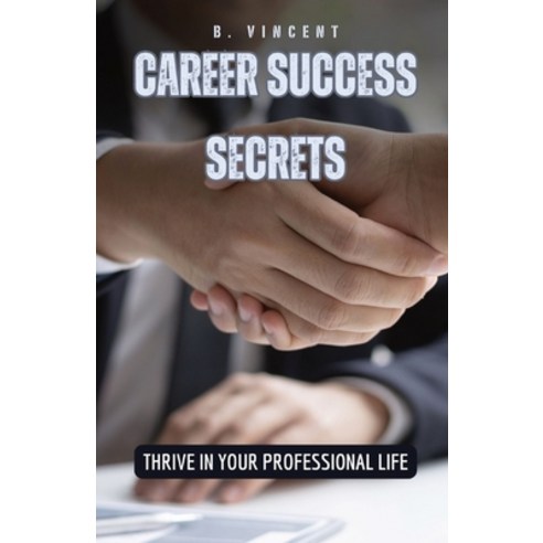 (영문도서) Career Success Secrets: Thrive in Your Professional Life Paperback, Quantumquill Press, English, 9798869376466