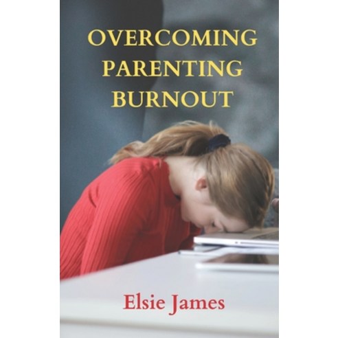 (영문도서) Overcoming Parenting Burnout: Tips For Recharging And Reconnecting With Your Family Paperback, Independently Published, English, 9798853254954