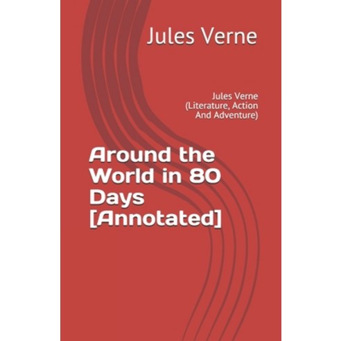 Around the World in 80 Days [Annotated]: Jules Verne (Literature Action And Adventure) Paperback, Independently Published, English, 9798732844146