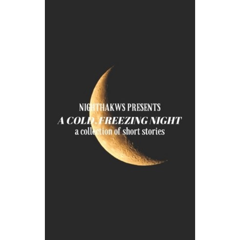 A Cold Freezing Night: A collection of short horror stories Paperback, Independently Published