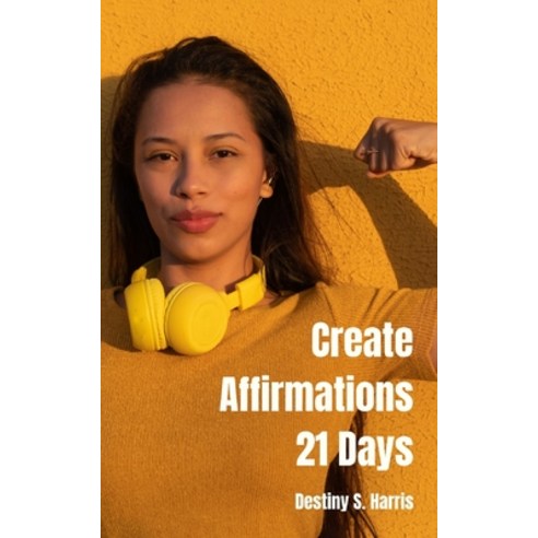 (영문도서) Create Affirmations: 21 Days Paperback, Independently Published, English, 9798883591609