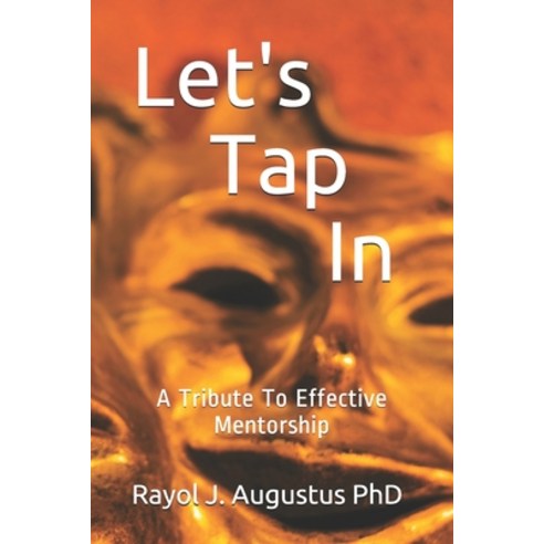 Let''s Tap In: A Tribute To Effective Mentorship Paperback, Independently Published