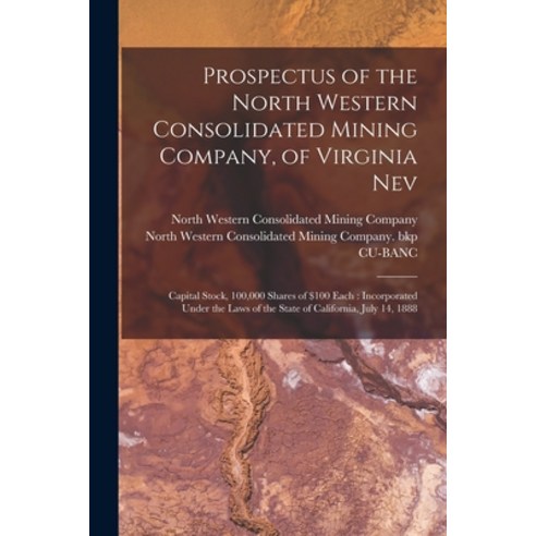 (영문도서) Prospectus of the North Western Consolidated Mining Company of Virginia Nev: Capital Stock ... Paperback, Legare Street Press, English, 9781014989901