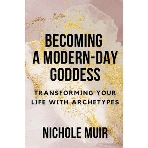 (영문도서) Becoming a Modern-Day Goddess: Transforming Your Life with Archetypes Paperback, Independently Published, English, 9798871478943
