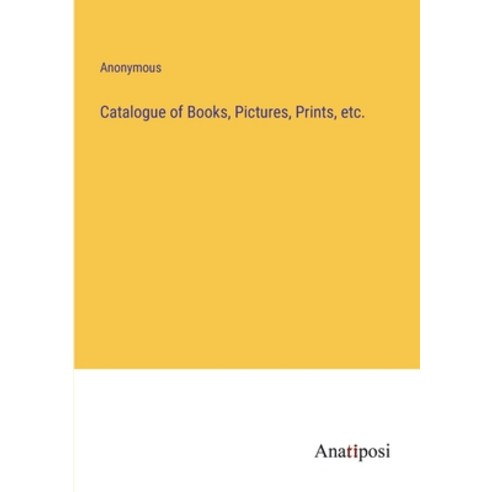 (영문도서) Catalogue of Books Pictures Prints etc. Paperback, Anatiposi Verlag, English, 9783382193089