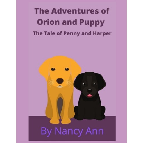 (영문도서) The Adventures of Orion and Puppy: The Story of Penny and Harper Paperback, Independently Published, English, 9798540895927
