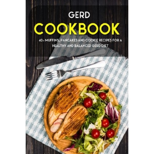 Gerd Cookbook: 40+ Muffins Pancakes and Cookie recipes for a healthy and balanced GERD diet Paperback, Independently Published, English, 9798706699604