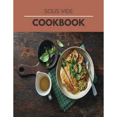 Sous Vide Cookbook: Easy Recipes and Tested Perfected and Family Best Sous Vide Recipes For Everyo... Paperback, Independently Published, English, 9798599447894