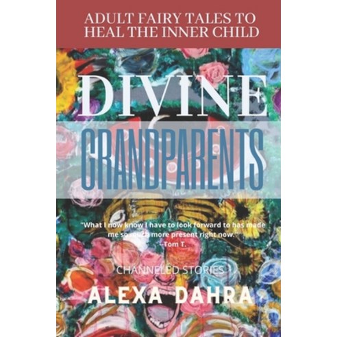 (영문도서) The Divine Grandparents: Adult Fairy Tales to Heal the Inner Child Paperback, Independently Published, English, 9798475184844