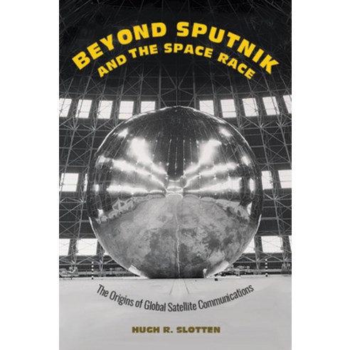 (영문도서) Beyond Sputnik and the Space Race: The Origins of Global Satellite Communications Hardcover, Johns Hopkins University Press, English, 9781421441221