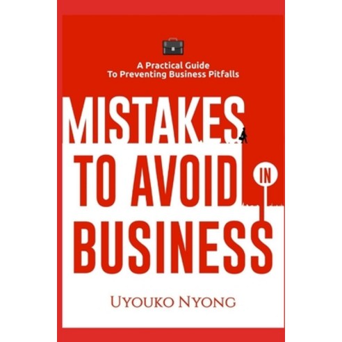 (영문도서) Mistakes to Avoid in Business: A Practical Guide To Preventing Business Pitfalls Paperback, Uyouko Nyong, English, 9789785667592