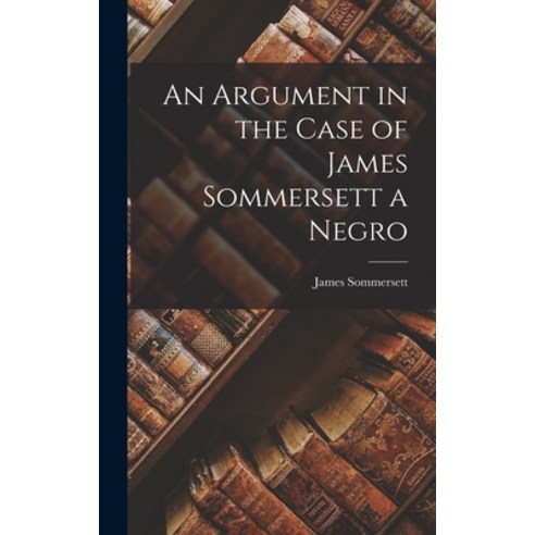 (영문도서) An Argument in the Case of James Sommersett a Negro Hardcover, Legare Street Press, English, 9781018257693