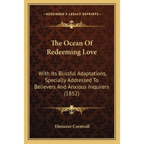The Ocean Of Redeeming Love: With Its Blissful Adaptations Specially Addressed To Believers And Anx... Paperback, Kessinger Publishing