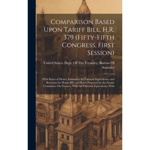 (영문도서) Comparison Based Upon Tariff Bill H.R. 379 (Fifty-Fifth Congress First Session): With Rates... Hardcover, Legare Street Press, English, 9781021114396