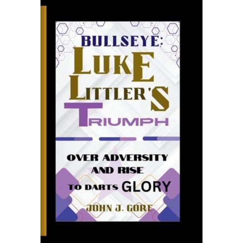 (영문도서) Bullseye: Luke Littler''s Triumph Over Adversity and Rise to Darts Glory Paperback, Independently Published, English, 9798326935168