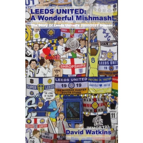 (영문도서) Leeds United: A Wonderful Mishmash!: The Story Of Leeds United''s 2020/2021 Season Paperback, Independently Published, English, 9798741945117