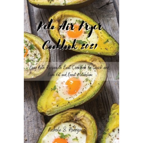 (영문도서) Keto Air Fryer Cookbook 2021: Easy Keto Recipes to Best Cookbook for Quick and Burn Fat and B... Paperback, Nichole S. Rodriguez, English, 9783949172953