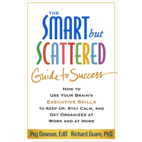 (영문도서) The Smart But Scattered Guide to Success: How to Use Your Brain''s Executive Skills to Keep Up... Paperback, Guilford Publications, English, 9781462516964